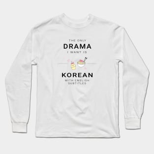 The only drama i want is korean with english subtitles Long Sleeve T-Shirt